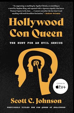 The Hollywood Con Queen: The Hunt for an Evil Genius by Scott C. Johnson