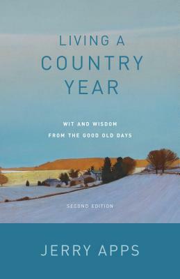 Living a Country Year: Wit and Wisdom from the Good Old Days by Jerry Apps