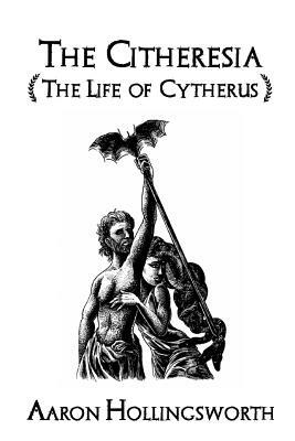 The Citheresia: The Life of Cytherus by Aaron Hollingsworth