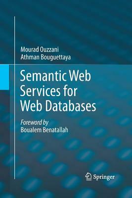 Semantic Web Services for Web Databases by Mourad Ouzzani, Athman Bouguettaya