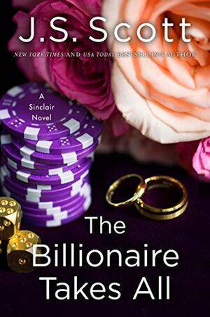 The Billionaire Takes All by J.S. Scott