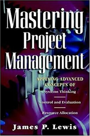 Mastering Project Management by James P. Lewis