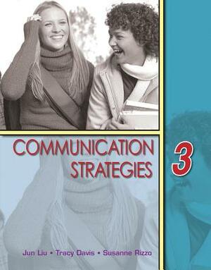 Communication Strategies 3 by Jun Liu, Tracy Davis, Susanne Rizzo