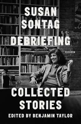 Debriefing: Collected Stories by Susan Sontag