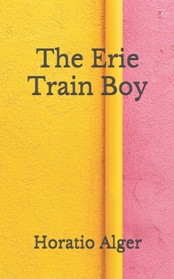 The Erie Train Boy: (Aberdeen Classics Collection) by Horatio Alger