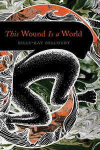 This Wound Is a World by Billy-Ray Belcourt