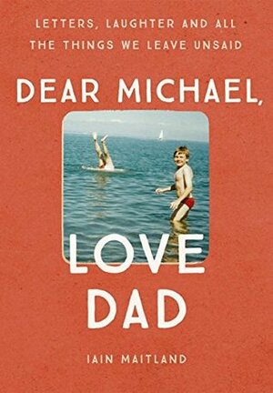 Dear Michael, Love Dad by Iain Maitland