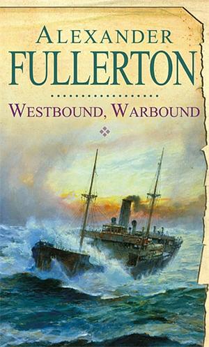 Westbound, Warbound by Alexander Fullerton