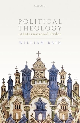 Political Theology of International Order by William Bain