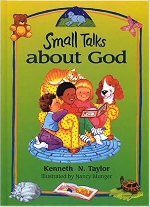 Small Talks About God by Kenneth N. Taylor