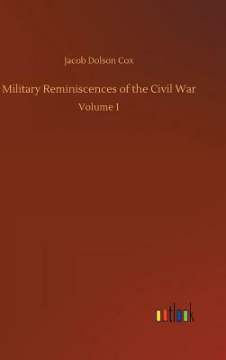 Military Reminiscences of the Civil War by Jacob Dolson Cox