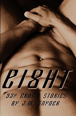 Eight: Gay Erotic Stories by J. M. Snyder