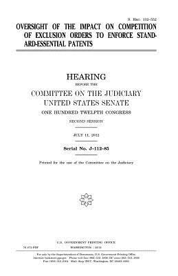 Oversight of the impact on competition of exclusion orders to enforce standard-essential patents by United States Senate, Committee on the Judiciary, United States Congress