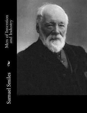 Men of Invention and Industry by Samuel Smiles