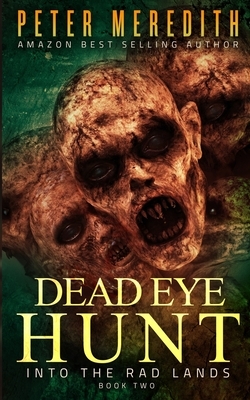 Dead Eye Hunt: Into the Rad Lands by Peter Meredith