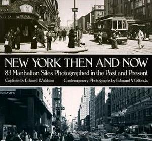 New York Then and Now by Edmund V. Gillon Jr., Edward B. Watson