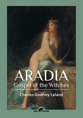 Aradia: Gospel of the Witches by Charles Godfrey Leland