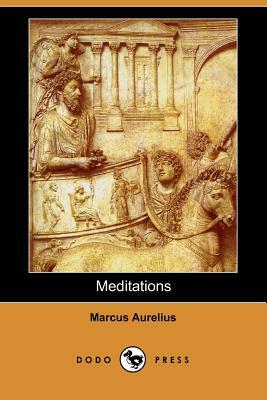 Meditations (Dodo Press) by Marcus Aurelius, Aurelius Marcus