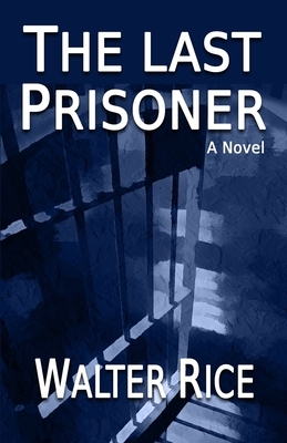 The Last Prisoner by Walter Rice