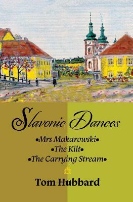 Slavonic Dances: Mrs Makarowski - The Kilt - The Carrying Stream by Tom Hubbard