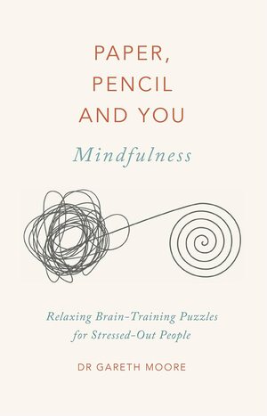 Paper, PencilYou: Mindfulness: Relaxing Brain-Training Puzzles for Stressed-Out People by Dr Gareth Moore