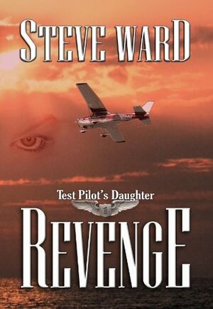 Test Pilot's Daughter: Revenge by Steve Ward