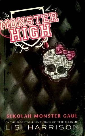 Monster High 1: Sekolah Monster Gaul by Lisi Harrison