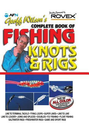 Geoff Wilson's Complete Book of Fishing Knots and Rigs by Geoff Wilson