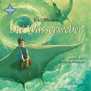Die Wasserweber  by Kai Meyer