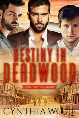 Destiny in Deadwood - Three Story Collection by Cynthia Woolf