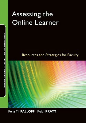 Assessing the Online Learner: Resources and Strategies for Faculty by Keith Pratt, Rena M. Palloff