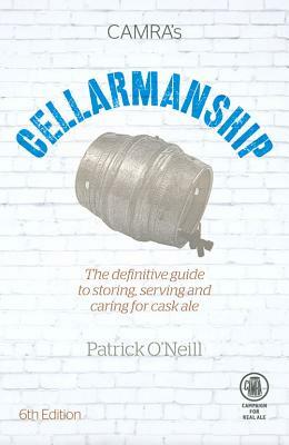 Cellarmanship: The Definitive Guide to Storing, Serving and Caring for Cask Ale by Patrick O'Neill