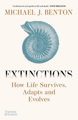 Extinctions: How Life Survives, Adapts and Evolves by Michael J. Benton