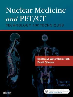 Nuclear Medicine and Pet/CT: Technology and Techniques by Kristen M. Waterstram-Rich, David Gilmore