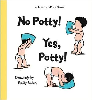 No Potty! Yes, Potty! by Emily Bolam