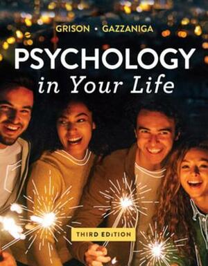 Psychology in Your Life with Ebook, InQuizitive, and Concept Videos by Michael S. Gazzaniga, Sarah Grison