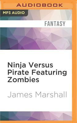 Ninja Versus Pirate Featuring Zombies by James Marshall