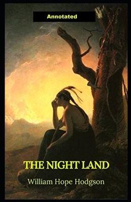 The Night Land Annotated by William Hope Hodgson