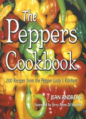 The Peppers Cookbook: 200 Recipes from the Pepper Lady's Kitchen by Jean Andrews