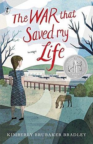 The War that Saved My Life: The award winning modern classic, a New York Times bestseller by Kimberly Brubaker Bradley, Kimberly Brubaker Bradley