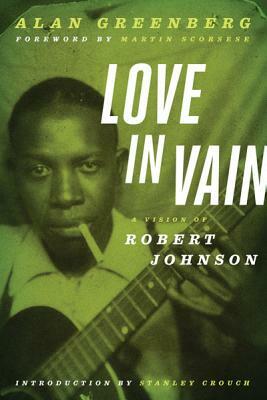 Love in Vain: A Vision of Robert Johnson by Alan Greenberg