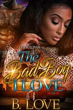 The Bad Boy I Love by B. Love