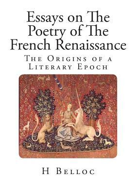 Essays on The Poetry of The French Renaissance by H. Belloc