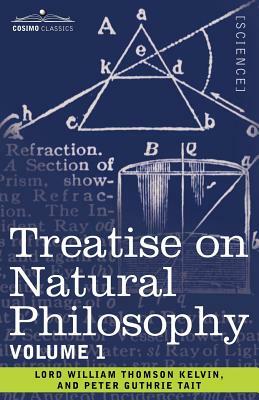 Treatise on Natural Philosophy: Volume 1 by Lord William Thomson Kelvin, Peter Guthrie Tait