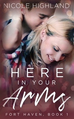 Here in Your Arms by Nicole Highland