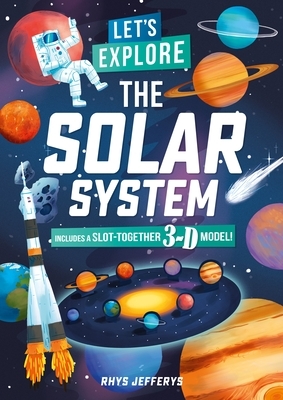 Let's Explore the Solar System: Includes a Slot-Together 3-D Model! by Rhys Jefferys