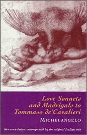 Love Sonnets and Madrigals to Tommaso De'Cavalieri by Michelangelo Buonarroti
