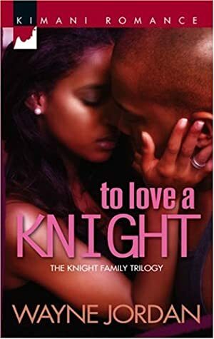 To Love A Knight by Wayne Jordan