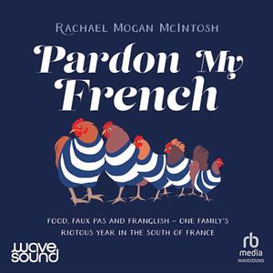 Pardon My French by Rachael Mogan McIntosh