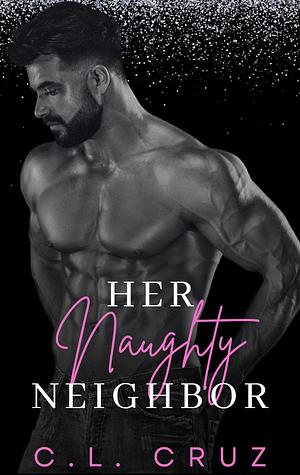 Her Naughty Neighbor: A Curvy Woman Instalove Romance  by C.L. Cruz